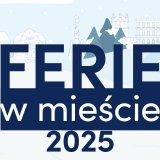 Ferie w mieście- bogaty program atrakcji dla dzieci